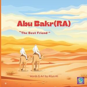 Sahaba Series. “Gentle and inspiring story books for young Muslims about faith, courage, and kindness.”: Hazrat Abu Bakr (RA)